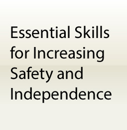 Essential Skills for Increasing Safety and Independence